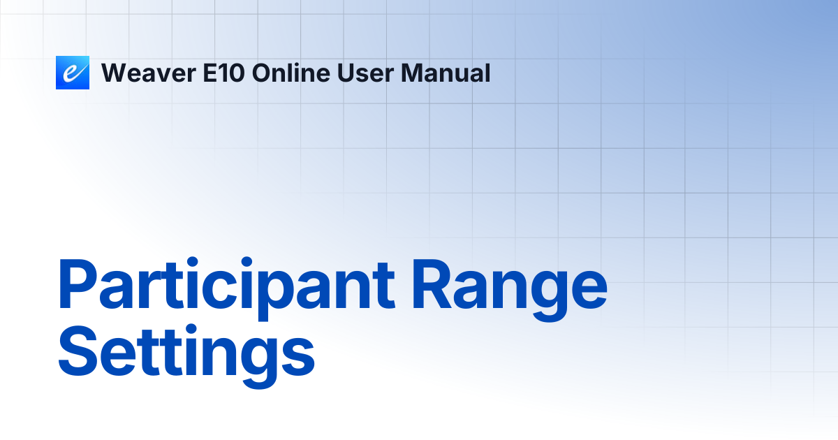 Participant Range Settings | Weaver E10 Online User Manual