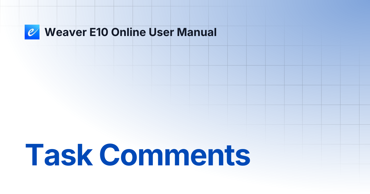 Task Comments | Weaver E10 Online User Manual