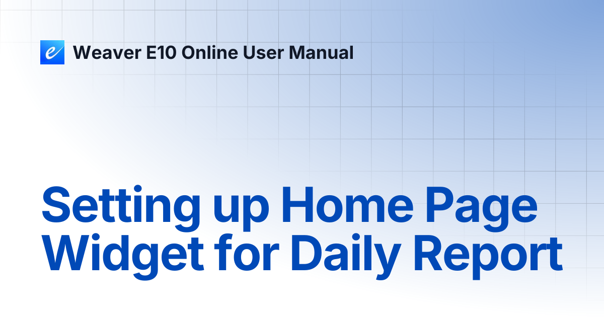Setting up Home Page Widget for Daily Report | Weaver E10 Online User ...