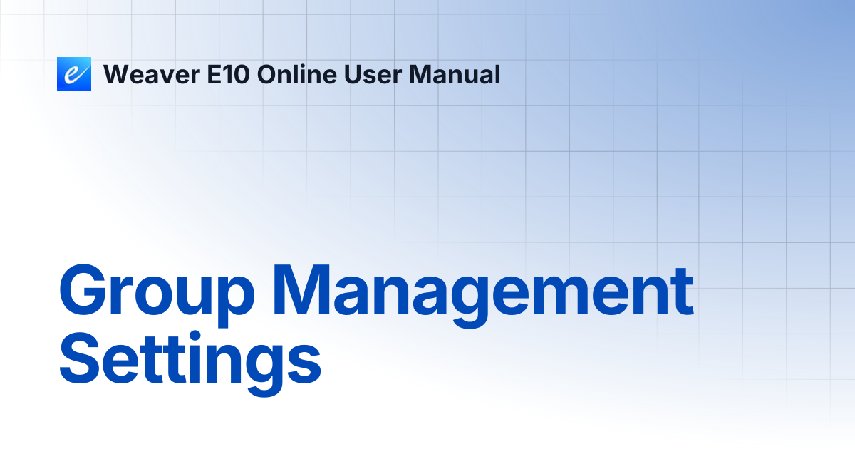 Group Management Settings | Weaver E10 Online User Manual