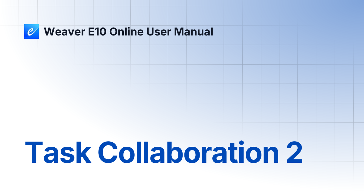 Task Collaboration 2 | Weaver E10 Online User Manual